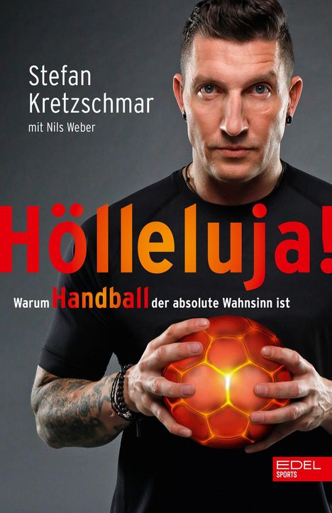 Stefan Kretzschmar, Hölleluja! Warum Handball der absolute Wahnsinn ist. EDEL SPORTS. Mann hält leuchtenden Handball.
