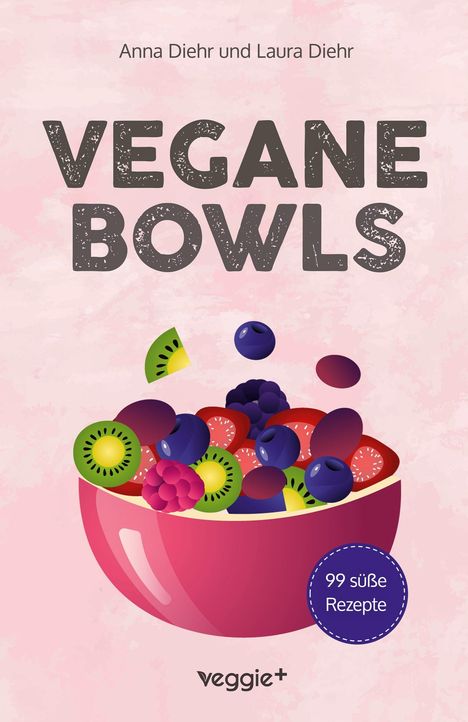Anna Diehr: Vegane Bowls - 99 süße Rezepte, Buch