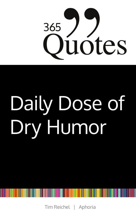 „365 Quotes“, „Daily Dose of Dry Humor“. Farbig gestreifter Rand unten.
