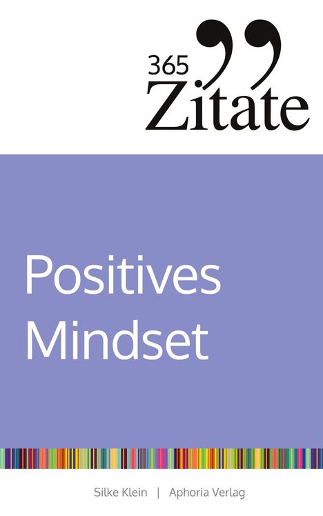 „365 Zitate“, „Positives Mindset“, bunte Linien unten, Silke Klein, Aphoria Verlag.