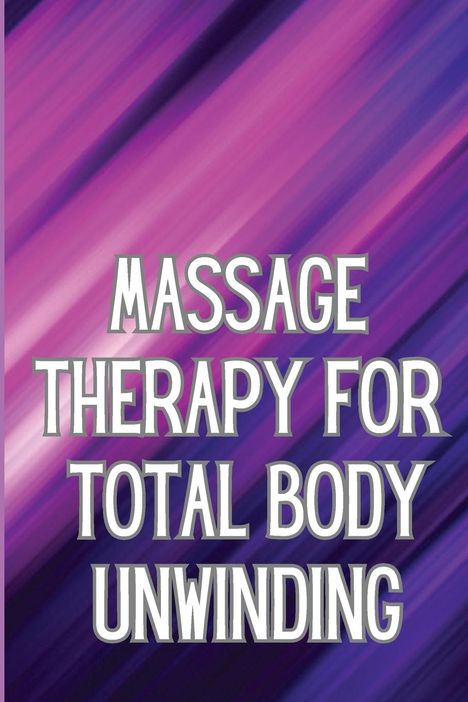 Valona J. Reacher: Massage Therapy for Total Body Unwinding, Buch