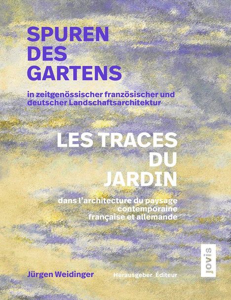 Spuren des Gartens in zeitgenössischer französischer und deutscher Landschaftsarchitektur / Les traces du jardin dans l'architecture du paysage contemporaine française et allemande, Buch