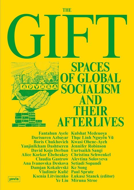 Text: THE GIFT SPACES OF GLOBAL SOCIALISM AND THEIR AFTERLIVES. Illustration: Eine Hand hält ein Gebäude mit kyrillischem Text.