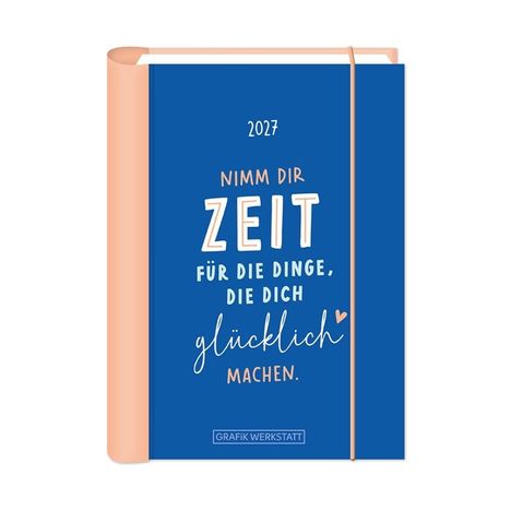 2027. Nimm dir Zeit für die Dinge, die dich glücklich machen. Blaues Buch mit elastischem Band.