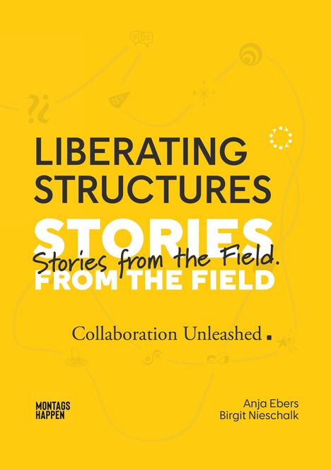 "LIBERATING STRUCTURES, STORIES FROM THE FIELD, Collaboration Unleashed." Gelber Hintergrund, minimalistisches Design.