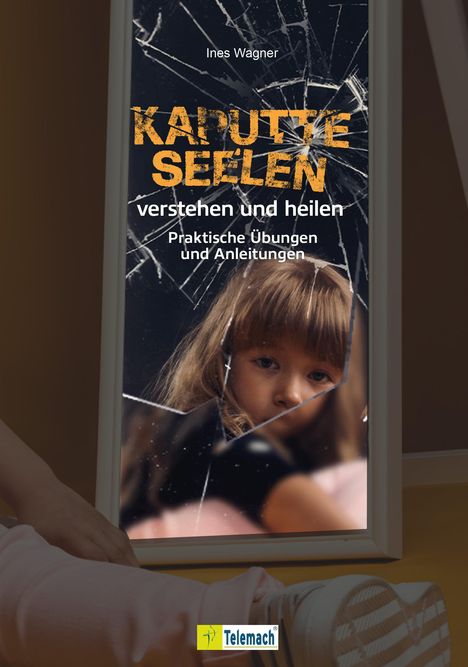 Ines Wagner: Kaputte Seelen verstehen und heilen, Buch