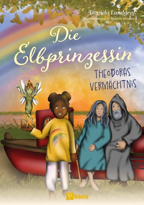 "Die Elbprinzessin: Theodoras Vermächtnis." Oben ein Regenbogen, unten ein Kind mit feeähnlicher Figur, ältere Personen.