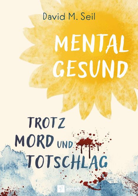 Text: "David M. Seil. MENTAL GESUND. TROTZ MORD UND TOTSCHLAG." Gelbe Sonne, Farbspritzer in Blau und Rot. Logo unten.