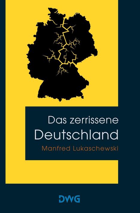 "Das zerrissene Deutschland" von Manfred Lukaschewski. Silhouette von Deutschland, gespalten, auf gelbem Hintergrund. DWG-Logo unten.