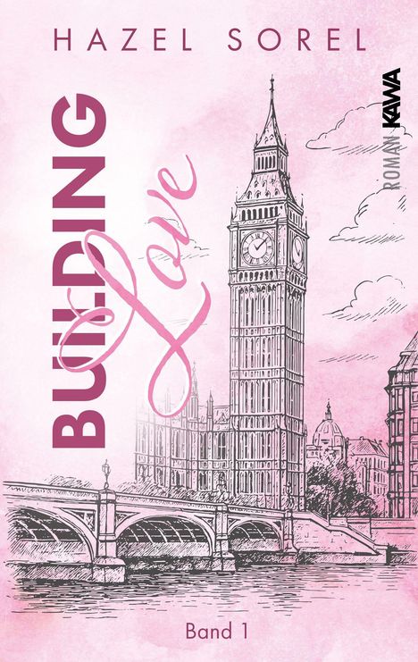 „Building Love“, „Hazel Sorel“, „Band 1“, „Roman“. Zeichnung von Big Ben im Hintergrund, rosa Farbgebung.