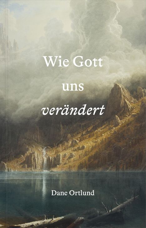 Dane Ortlund: Wie Gott uns verändert, Buch