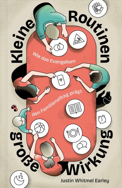 Text: "Kleine Routinen, große Wirkung. Wie das Evangelium den Familienalltag prägt. Justin Whitmel Earley."  
Illustration von oben: Menschen um einen Tisch.