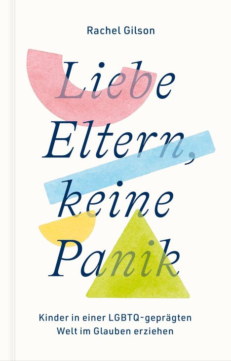 "Liebe Eltern, keine Panik" von Rachel Gilson. Kinder in einer LGBTQ-geprägten Welt im Glauben erziehen. Farbiges Design.