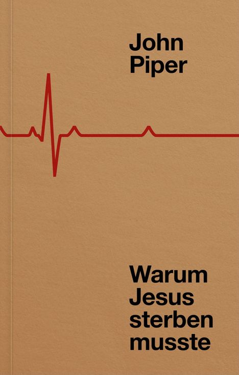 Text: „John Piper. Warum Jesus sterben musste.“ Eine rote Herzlinie auf braunem Hintergrund.