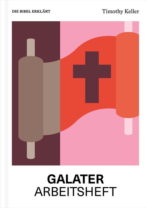 „Galater Arbeitsheft“; „Die Bibel erklärt“ oben links; ein stilisiertes Kreuz auf rot-braunem Hintergrund.