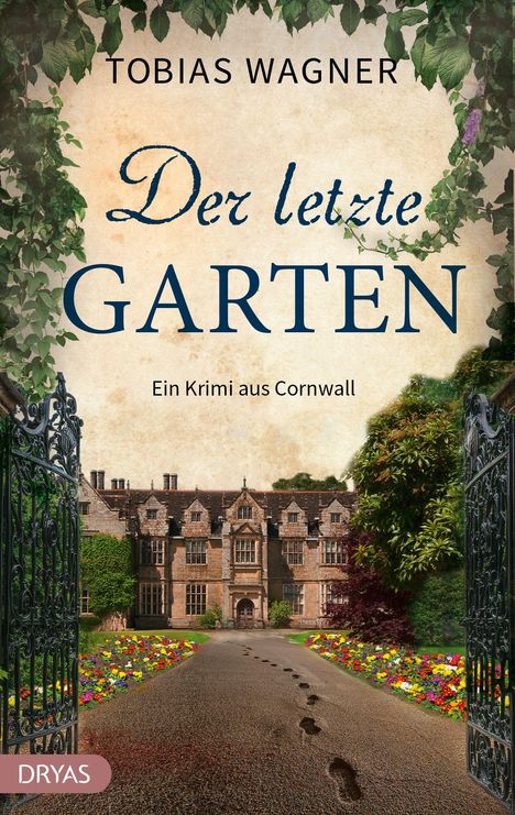 "Tobias Wagner, Der letzte Garten, Ein Krimi aus Cornwall." Steingehöft mit bunter Blumeneinfahrt, Spuren führen zum Haus.