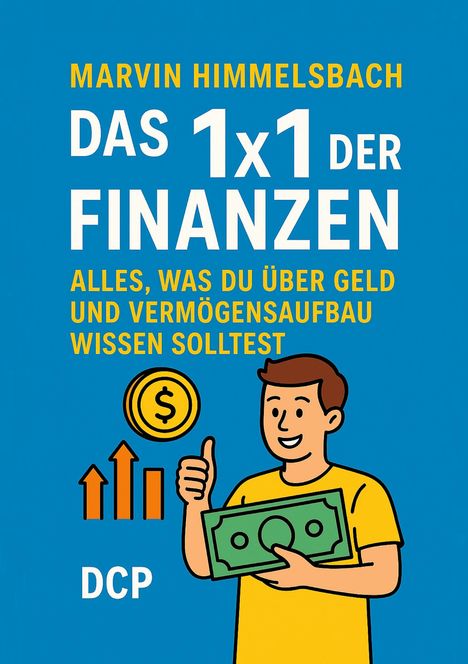 Marvin Himmelsbach: Das 1x1 der Finanzen: Alles, was du über Geld und Vermögensaufbau wissen solltest, Buch