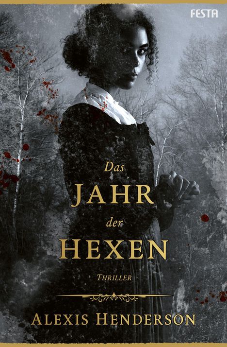 "Das Jahr der Hexen. Thriller. Alexis Henderson." Eine Frau in schwarz-weiß mit blutigem Hintergrund steht in einem Wald.