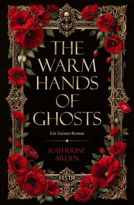 Titel: "THE WARM HANDS OF GHOSTS". Untertitel: "Ein Geister-Roman". Autorin: Katherine Arden. Rote Mohnblumen und goldene Ornamente.