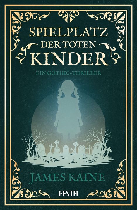 "SPIELPLATZ DER TOTEN KINDER. Ein Gothic-Thriller. James Kaine." Illustration: Kind vor Gräbern, dekorativer Rahmen.