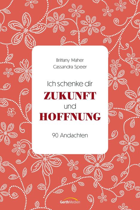Buchcover mit Titel "Ich schenke dir ZUKUNFT und HOFFNUNG", Verzierungen aus weißen Blumen auf rotem Hintergrund.