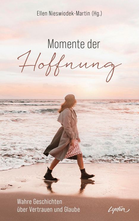 Texte: "Momente der Hoffnung", "Ellen Nieswiodek-Martin (Hg.)", "Wahre Geschichten über Vertrauen und Glaube", "Lydia". Eine Frau am Strand bei Sonnenuntergang.