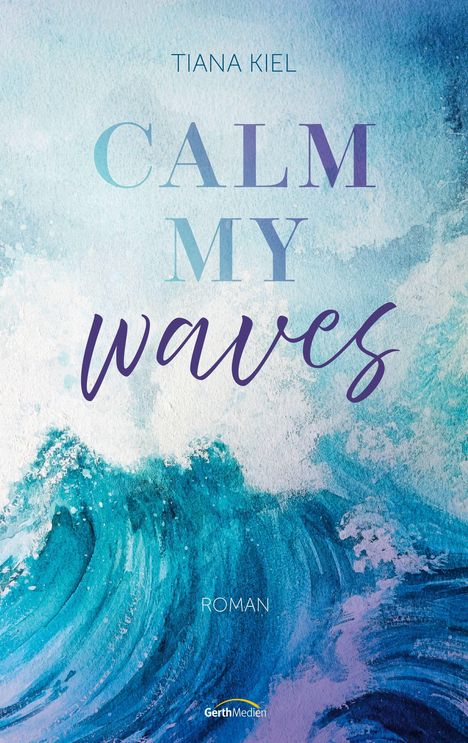 Text: "Tiana Kiel, Calm My Waves, Roman." Aquarell-Wellen in Blau- und Türkistönen.