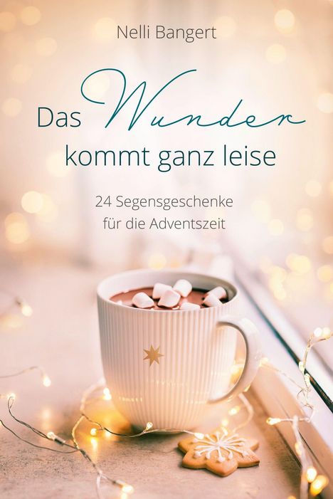 "Das Wunder kommt ganz leise. 24 Segensgeschenke für die Adventszeit" steht über einer Tasse Kakao mit Marshmallows.