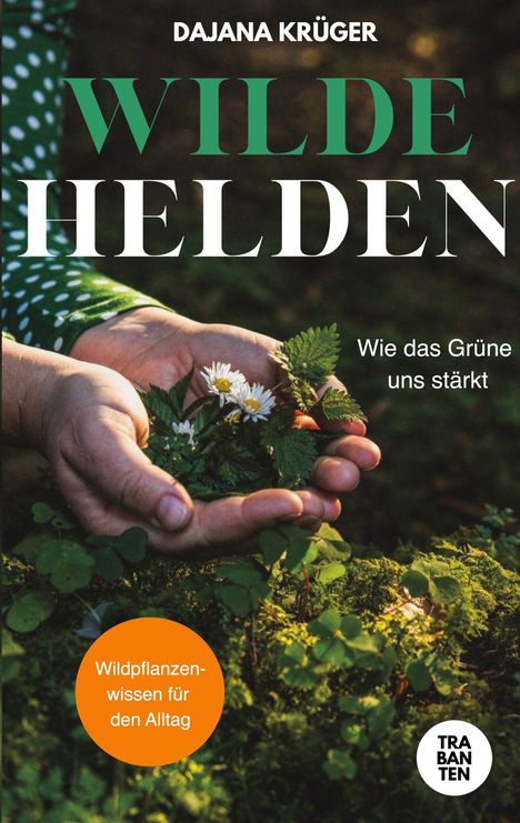 DAJANA KRÜGER, WILDE HELDEN, Wie das Grüne uns stärkt. Hände halten Pflanzen über Moos. Orange Kreis mit Text.