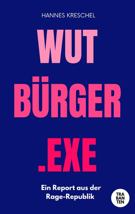 HANNS KRESCHEL, WUTBÜRGER.EXE, Ein Report aus der Rage-Republik, Logo mit Schrift "TRABANTEN".
