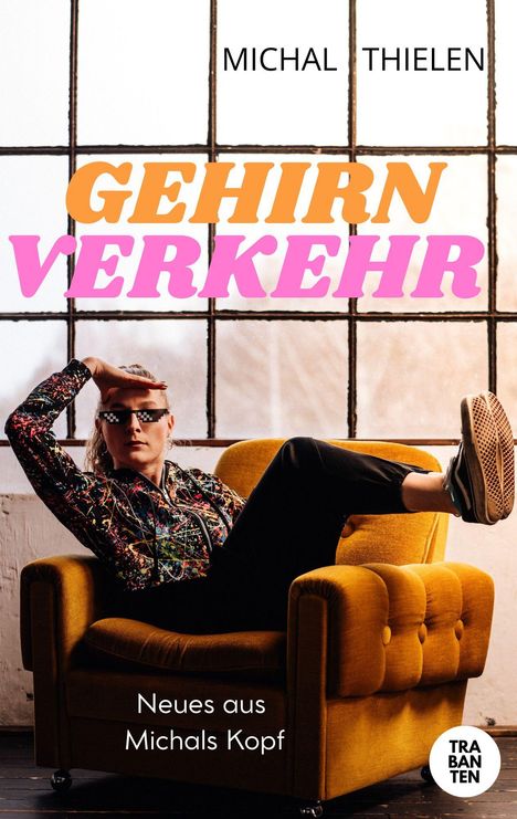 Text: "Michal Thielen", "Gehirnverkehr", "Neues aus Michals Kopf", "Trabanten". Person auf gelbem Sessel mit Sonnenbrille.