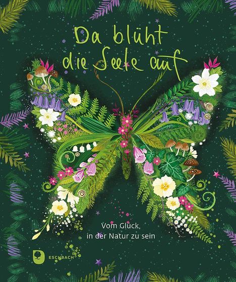 „Da blüht die Seele auf. Vom Glück, in der Natur zu sein.“ Bunte Blumen, Blätter und Pilze formen einen Schmetterling.