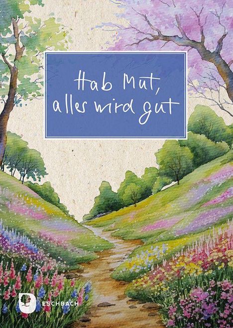 "Hab Mut, alles wird gut" ist in einer Illustration mit blühender Landschaft und Bäumen zu sehen.