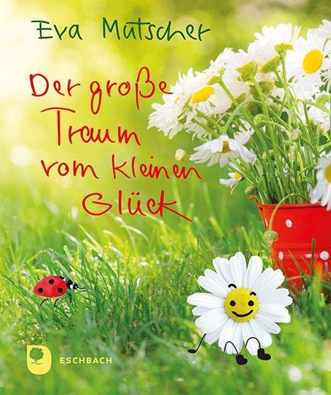 "Eva Mutscher - Der große Traum vom kleinen Glück". Margeriten, Marienkäfer und eine lächelnde Blume in einer grünen Wiese.