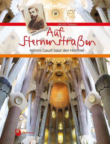 Ulrich Peters: Auf Sternenstraßen. Antoni Gaudí baut den Himmel. Innere Architektur mit hohen Säulen und kunstvollen Details.