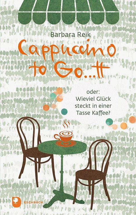 Barbara Reik: Cappuccino to Go...tt. Wieviel Glück steckt in einer Tasse Kaffee? Zwei Stühle, Tisch mit Cappuccino.