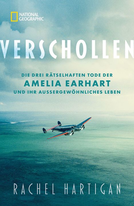 Text: VERSCHOLLEN. DIE DREI RÄTSELHAFTEN TODE DER AMELIA EARHART UND IHR AUSSERGEWÖHNLICHES LEBEN. RACHEL HARTIGAN.

Hintergrund: Flugzeug über dem Meer.