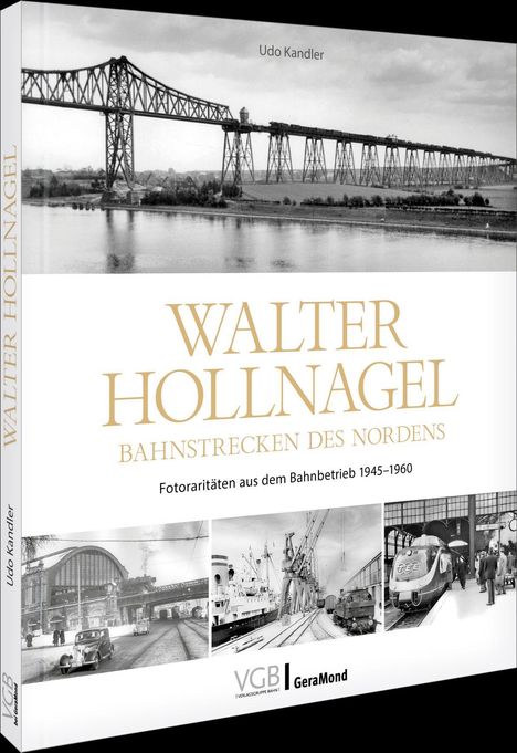 "Walter Hollnagel: Bahnstrecken des Nordens - Fotoraritäten aus dem Bahnbetrieb 1945–1960" von Udo Kandler. Schwarz-Weiß-Fotos.