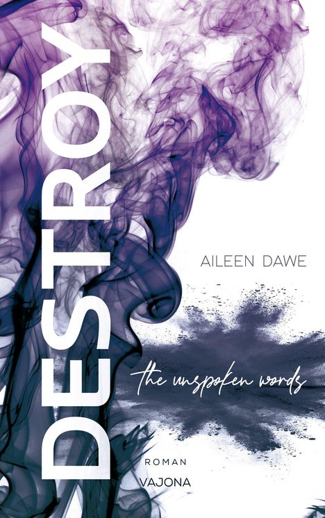 Aileen Dawe: DESTROY the unspoken words (DESTROY-Reihe 3), Buch