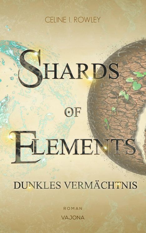 Celine I. Rowley: SHARDS OF ELEMENTS / SHARDS OF ELEMENTS - Dunkles Vermächtnis (Band 2), Buch