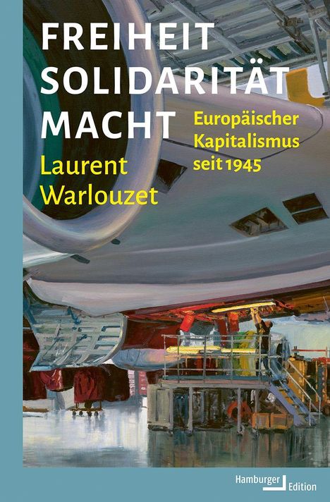 Texte: "FREIHEIT SOLIDARITÄT MACHT", "Europäischer Kapitalismus seit 1945", "Laurent Warlouzet". Gemälde einer Fabrikhalle.