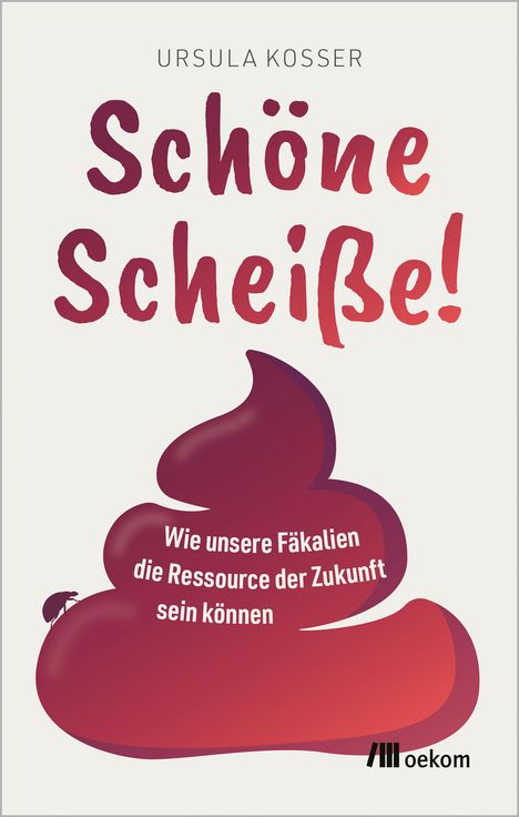 Text: "Schöne Scheiße! Wie unsere Fäkalien die Ressource der Zukunft sein können." Buchcover mit Kothaufen und Käfer.