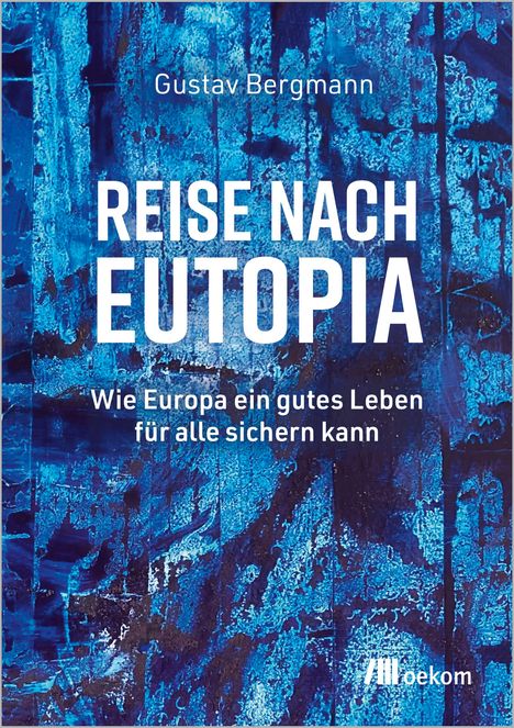 „Reise nach Eutopia“ von Gustav Bergmann. Blaues, abstraktes Muster, oekom-Logo unten rechts.