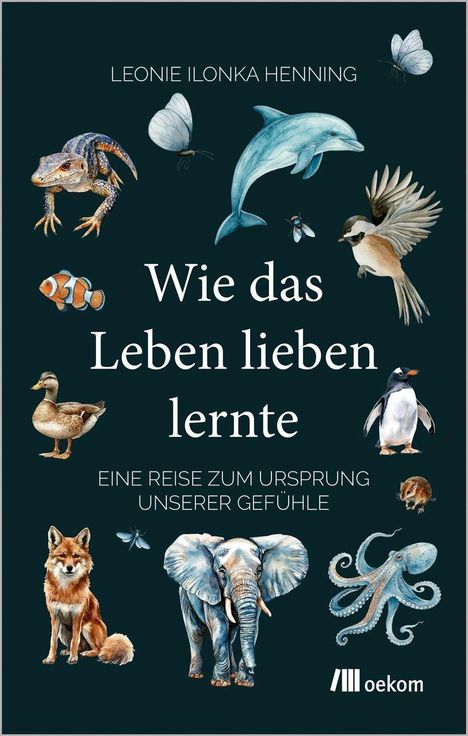 Text: "LEONIE ILONKA HENNING, Wie das Leben lieben lernte, EINE REISE ZUM URSPRUNG UNSERER GEFÜHLE." Illustrationen: Tiere.