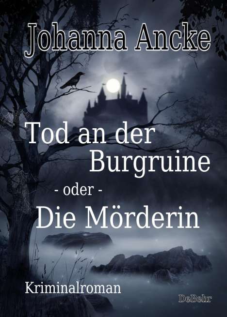 Johanna Ancke: Ancke, J: Tod an der Burgruine - oder - Die Mörderin - Krimi, Buch