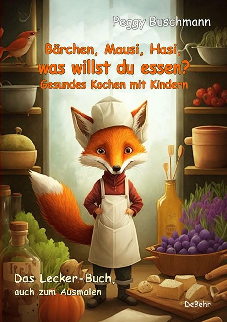 Peggy Buschmann: Bärchen, Mausi, Hasi, was willst du essen? - Gesundes Kochen mit Kindern - Das Lecker-Buch, auch zum Ausmalen, Buch