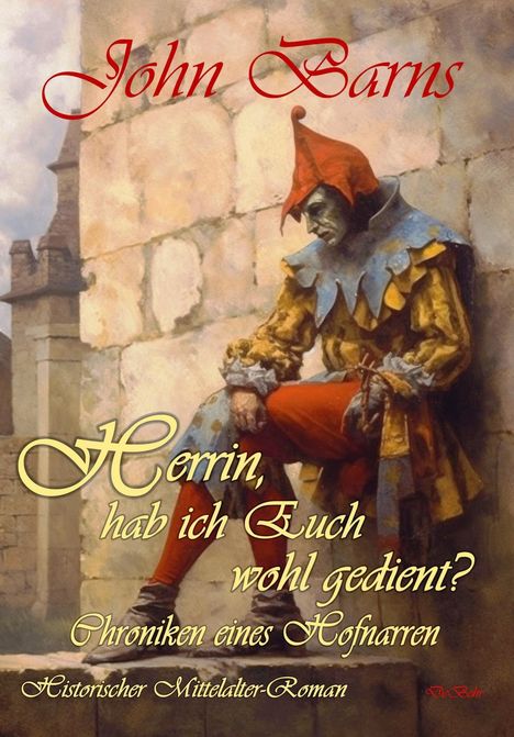 John Barns: Herrin, hab ich Euch wohl gedient? - Chroniken eines Hofnarren - Historischer Mittelalter-Roman, Buch