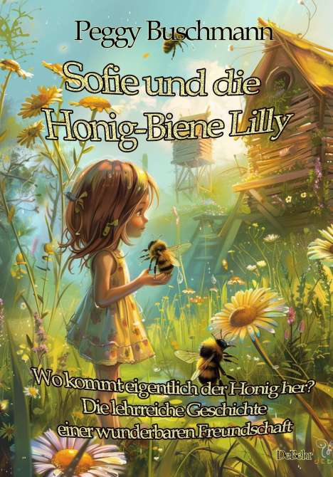 Peggy Buschmann: Sofie und die Honig-Biene Lilly - Wo kommt eigentlich der Honig her? - Die lehrreiche Geschichte einer wunderbaren Freundschaft, Buch