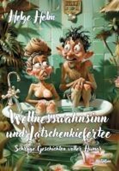 Helge Holm: Wellnesswahnsinn und Latschenkiefertee - Schräge Geschichten voller Humor, Buch