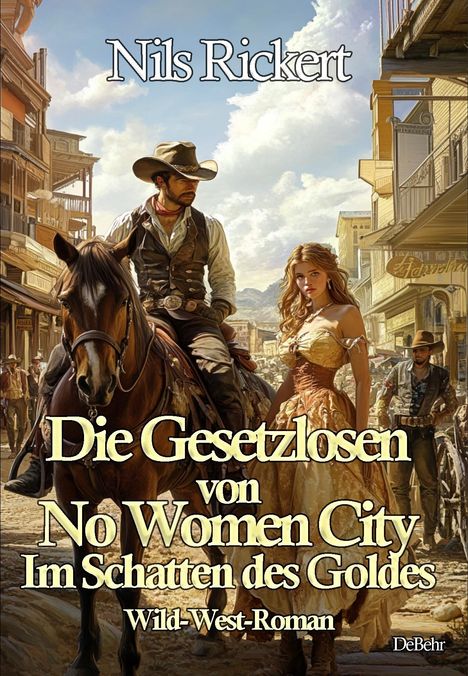 Nils Rickert: Die Gesetzlosen von No Women City - Im Schatten des Goldes - Wild-West-Roman, Buch